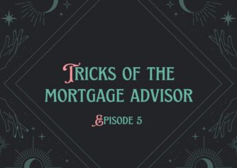 Tricks of the mortgage advisor episode 5